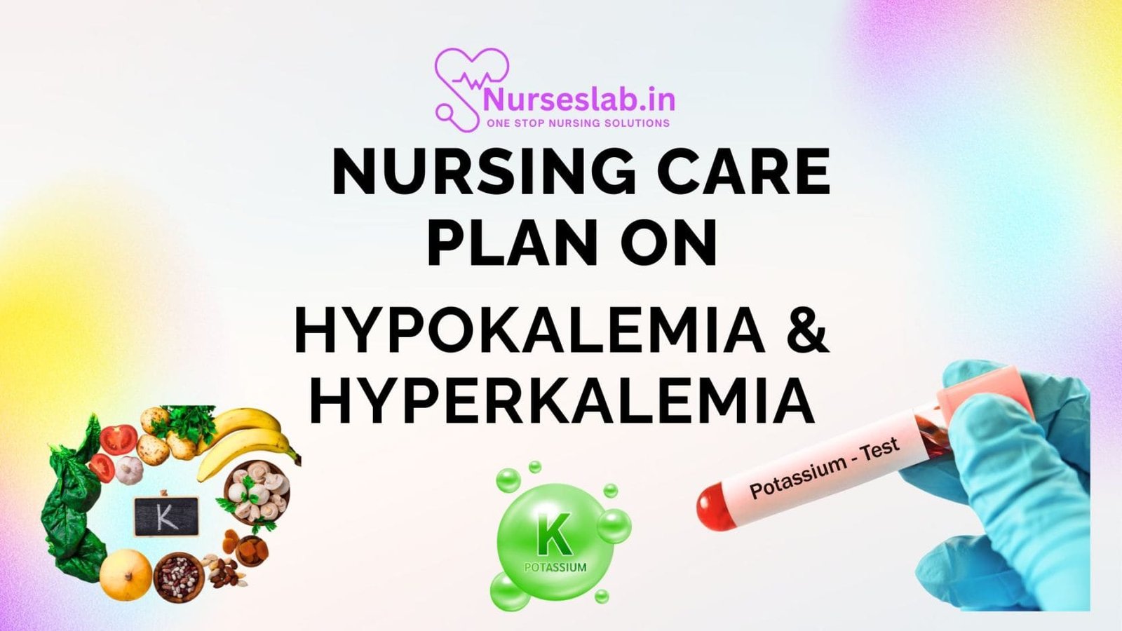 Nursing Care Plan on Hyperkalaemia and Hypokalaemia - Nurseslab.in